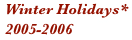 Winter Holidays* 2005-2006